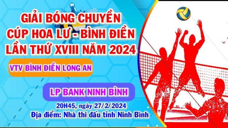 Cập nhật lịch thi đấu bóng chuyền Cúp Hoa Lư - Bình Điền 2024