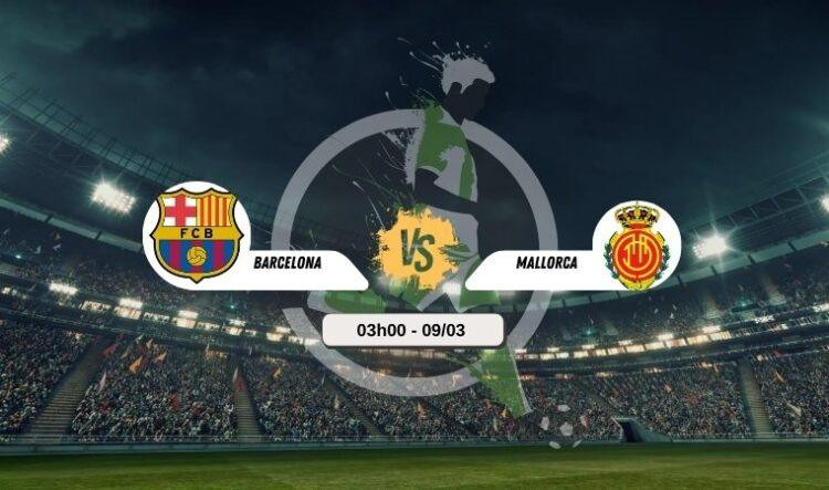 Trực tiếp bóng đá Barca vs Mallorca 03h00 9/3
