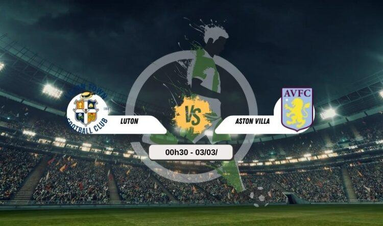Trực tiếp bóng đá Luton vs Aston Villa 00h30 3/3
