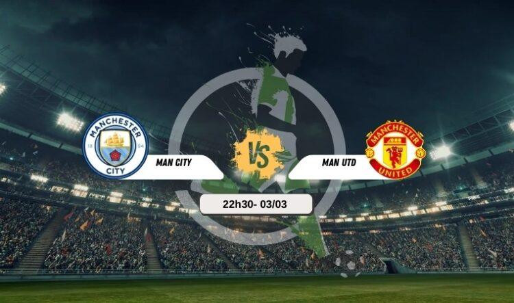Trực tiếp bóng đá Man City vs MU 22h30 03/03