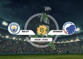 Trực tiếp bóng đá Man City vs Copenhagen 03h00 07/03