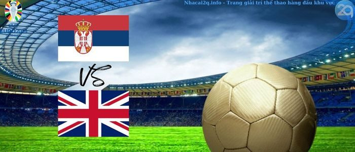 Nhận định soi kèo bóng đá Serbia vs Anh