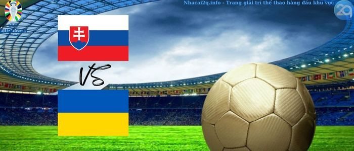 Nhận định soi kèo bóng đá Slovakia và Ukraine